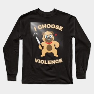 I Choose Violence Long Sleeve T-Shirt